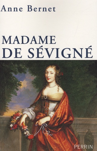 Anne Bernet - Madame de Sévigné - Mère passion.