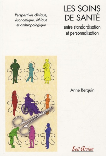 Anne Berquin - Les soins de santé entre standardisation et personnalisation - Perspectives clinique, économique, éthique et anthropologique.