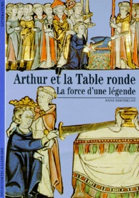 Anne Berthelot - Arthur Et La Table Ronde. La Force D'Une Legende.
