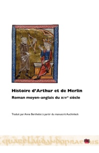 Anne Berthelot - Histoire d'Arthur et de Merlin - Roman moyen-anglais du XIVe siècle.