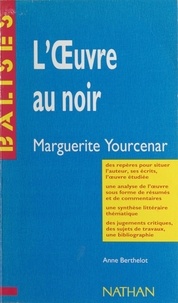 Anne Berthelot et Henri Mitterand - L'œuvre au noir - Marguerite Yourcenar.