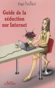 Anne Berthus - Guide de la séduction sur Internet.