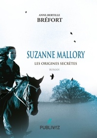 Anne-Bertille Bréfort - Suzanne Mallory - Les origines secrètes.