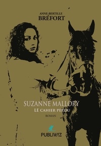 Anne-Bertille Bréfort - Suzanne Mallory - Le cahier perdu.