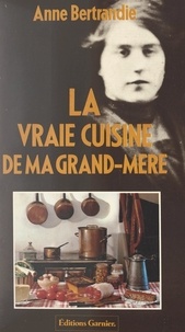 Anne Bertrandie et Jean-Pierre Imbach - La vraie cuisine de ma grand-mère.