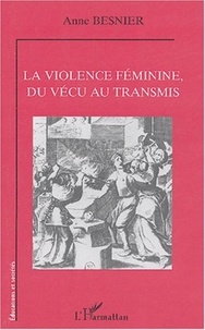 Anne Besnier - La violence féminine, du vécu au transmis.