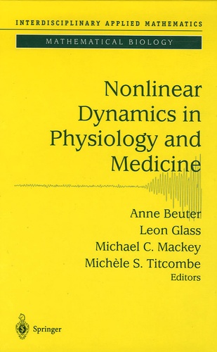 Anne Beuter et Leon Glass - Nonlinear Dynamics in Physiology and Medicine.