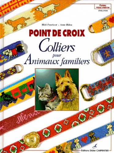 Anne Bidou et Mick Fouriscot - Point De Croix. Colliers Pour Animaux Familiers : Cross-Stitch, Pets'Collars.