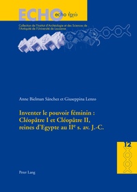 Anne Bielman Sanchez et Giuseppina Lenzo - Inventer le pouvoir féminin : Cléopâtre I et Cléopâtre II, reines d'Egypte au IIe s. av. J-C.