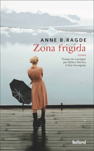Anne Birkefeldt Ragde - Zona frigida.