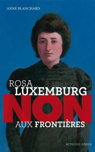 Anne Blanchard - Rosa Luxemburg : "Non aux frontières".