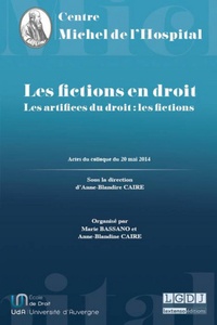 Anne-Blandine Caire et Marie Bassano - Les fictions en droit - Actes du colloque intitulé "Les artifices du droit : les fictions" du 20 mai 2014.