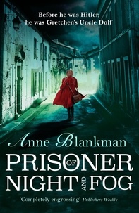 Anne Blankman - Prisoner of Night and Fog - A heart-breaking story of courage during one of history's darkest hours.