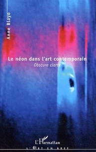 Anne Blayo - Le néon dans l'art contemporain - Obscure clarté.