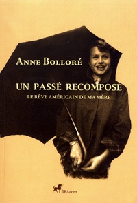 Anne Bolloré - Un passé recomposé - Le rêve américain de ma mère.