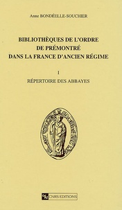 Anne Bondeelle-Souchier - Bibliothèques de l'ordre de Prémontré dans la France de l'Ancien Régime - Tome 1, Répertoire des abbayes.