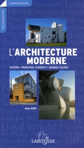 Anne Bony - L'architecture moderne - Histoire, principaux courants, grandes figures.