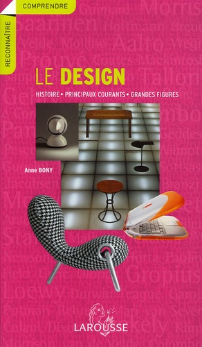 Anne Bony - Le design - Histoire, principaux courants, grandes figures.