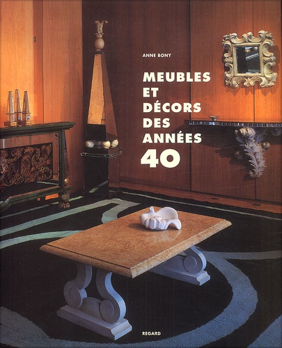 Anne Bony - Meubles Et Decors Des Annees 40.