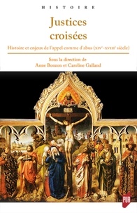 Anne Bonzon et Caroline Galland - Justices croisées - Histoire et enjeux de l'appel comme d'abus (XIVe-XVIIIe siècle).