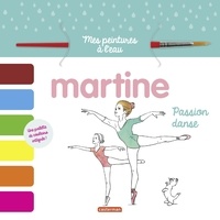 Anne Bordenave - Martine, passion danse - Avec un pinceau et une palette de couleurs.