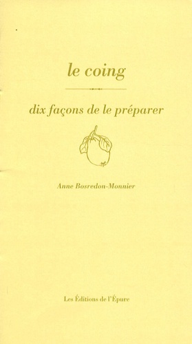Anne Bosredon-Monnier - Le coing - Dix façons de le préparer.
