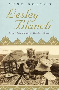 Anne Boston - Lesley Blanch - Inner Landscapes, Wilder Shores.