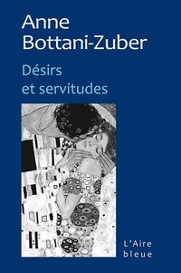 Anne Bottani-Zuber - Désirs et servitudes.