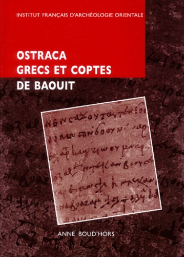 Anne Boud'hors - Ostraca grecs et coptes - Des fouilles de Jean Maspero à Baouit.