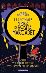Anne Boudart - Les sombres affaires de Rosita Marcadet Tome 1 : Celui qui se brûle les fesses doit s'asseoir sur les ampoules.
