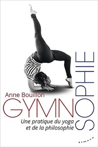 Anne Bouillon - Gymnosophie - Une pratique du yoga et de la philosophie.