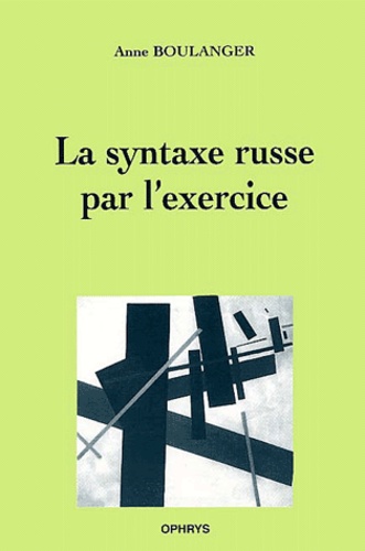 Anne Boulanger - La syntaxe russe par l'exercice.