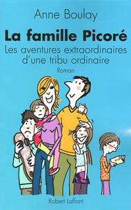 Anne Boulay - La famille Picoré - Les aventures extraordinaires d'une tribu ordinaire.