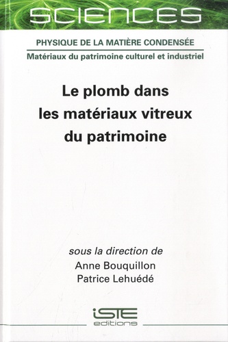 Anne Bouquillon et Patrice Lehuédé - Le plomb dans les matériaux vitreux du patrimoine.