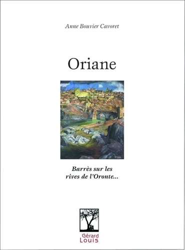 Anne Bouvier Cavoret - Oriane - Barrès sur les rives de l'Oronte....