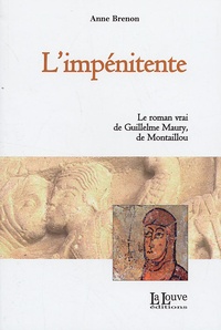 Anne Brenon - L'impénitente - Le roman vrai de Guillelme Maury, de Montaillou.