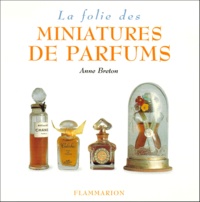 Anne Breton - La Folie des miniatures de parfums.