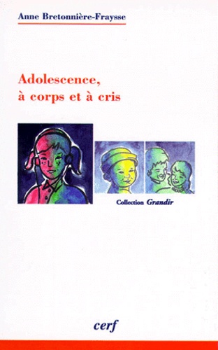 Anne Bretonnière-Fraysse - Adolescence, A Corps Et A Cris. Puberte Et Remaniements Psychiques.