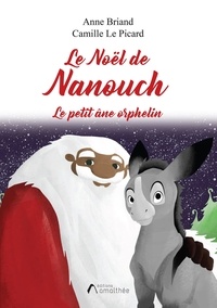 Anne Briand et Camille Le Picard - Le Noël de Nanouch - Le petit âne orphelin.