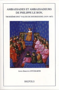 Ambassades et ambassadeurs de Philippe Le Bon, troisième duc Valois de Bourgogne (1419-1467)