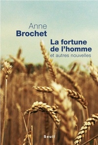 Anne Brochet - La fortune de l'homme - Et autres nouvelles.
