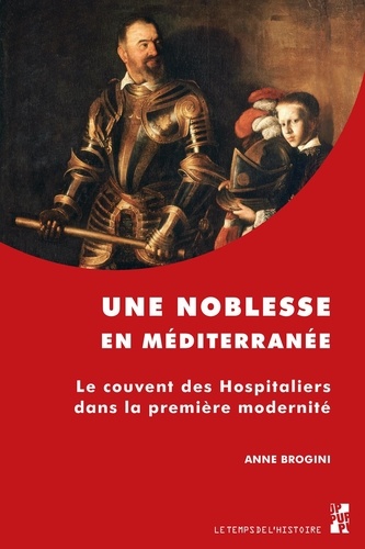 Anne Brogini - Une noblesse en Méditerranée - Le couvent des Hospitaliers dans la première modernité.