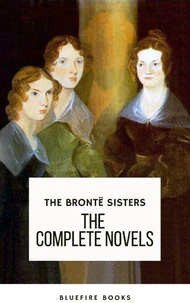 The Brontë Sisters: The Complete Novels