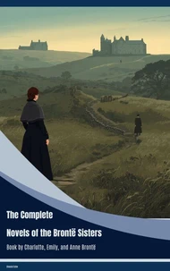 The Complete Novels of the Brontë Sisters