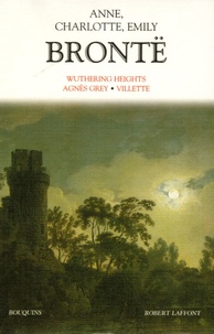 Anne Brontë et Charlotte Brontë - Wuthering Heights ; Agnès Grey ; Villette.