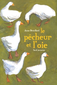 Anne Brouillard - Le pêcheur et l'oie.