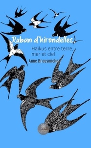 Anne Brousmiche - Ruban d’hirondelles - Haïkus entre terre, mer et ciel.