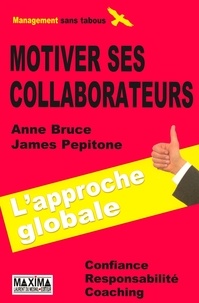 Anne Bruce et James Pepitone - Motiver ses collaborateurs.