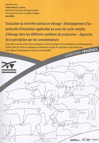 Anne Brule - Evaluation du bien-être animal en élevage - Développement dun protocole dévaluation applicable au cours du cycle complet délevage dans les différents systèmes de production, approche de la perception par les consommateurs.