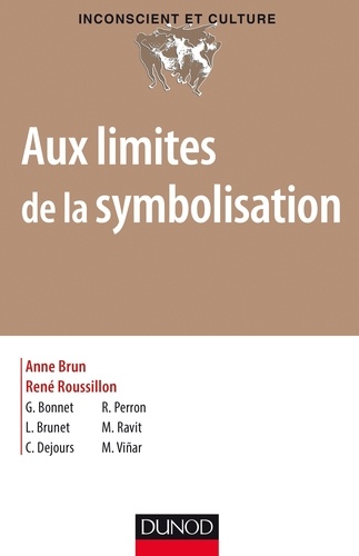 Anne Brun et René Roussillon - Aux limites de la symbolisation - Désymbolisation et asymbolisation.